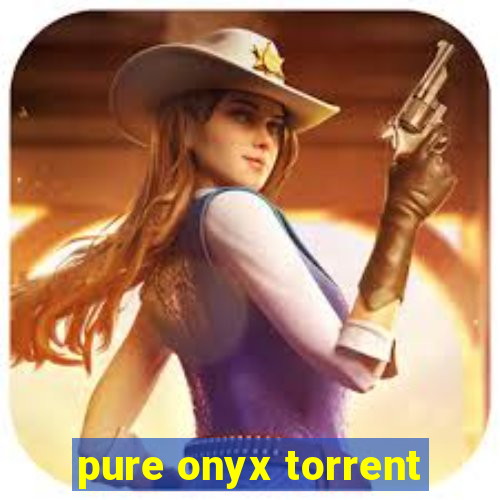 pure onyx torrent